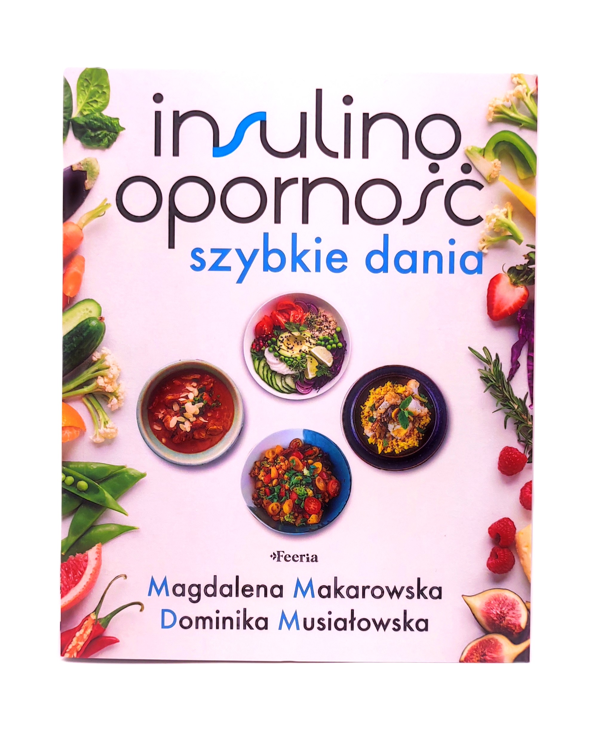 "Insulinooporność. Szybkie dania" Magdalena Makarowska, Dominika Musiałowska